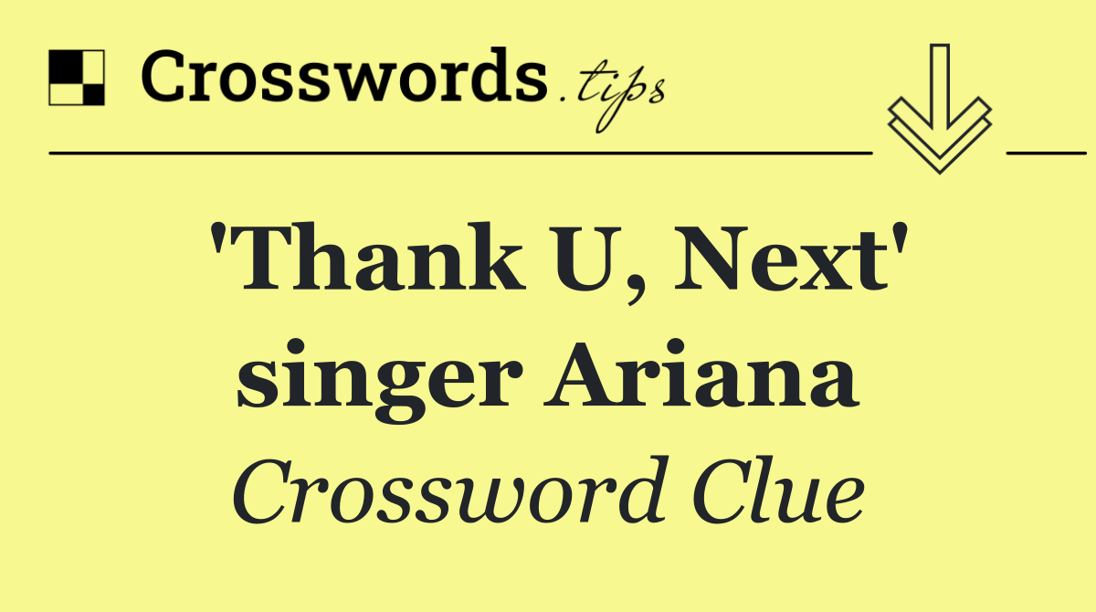 'Thank U, Next' singer Ariana