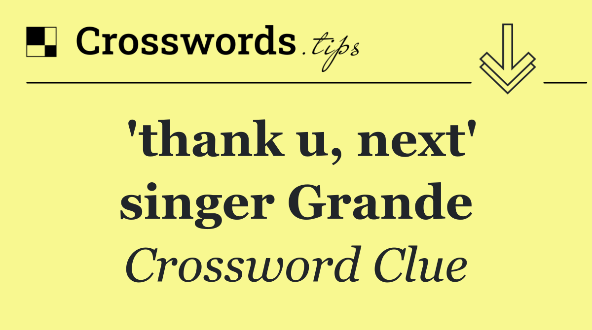 'thank u, next' singer Grande