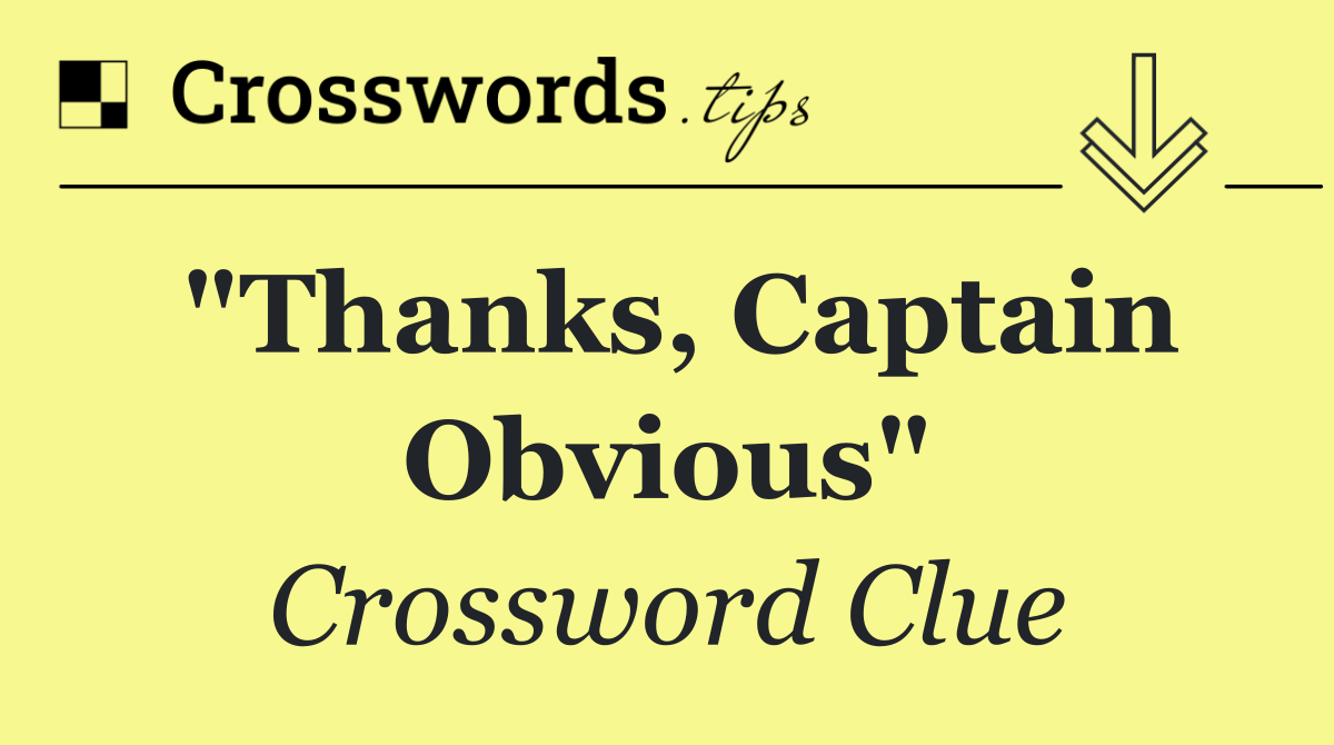 "Thanks, Captain Obvious"