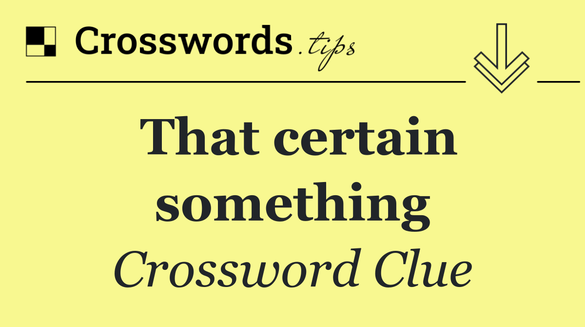 That certain something