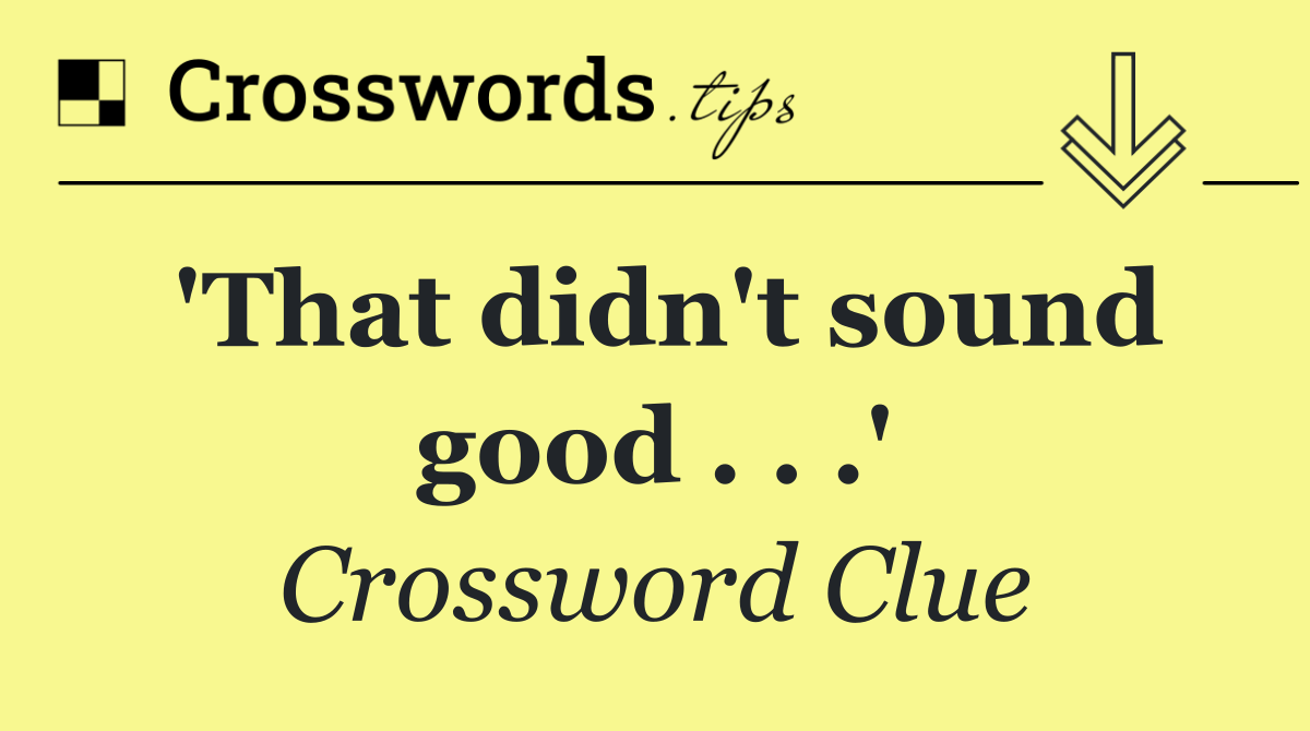 'That didn't sound good . . .'