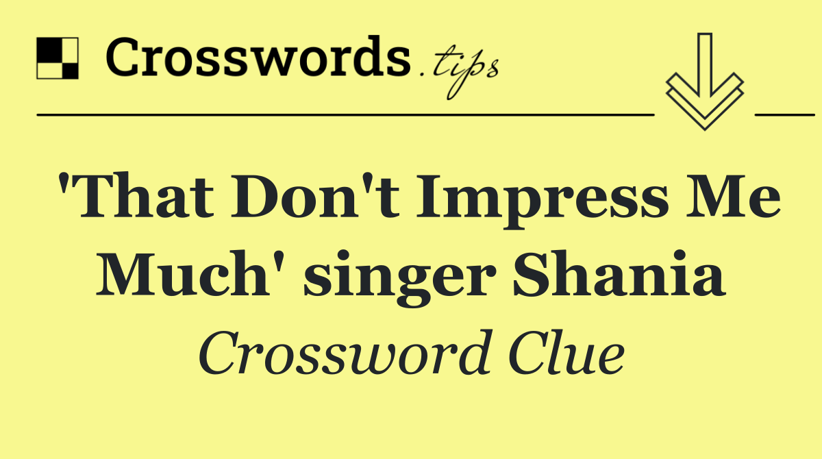 'That Don't Impress Me Much' singer Shania