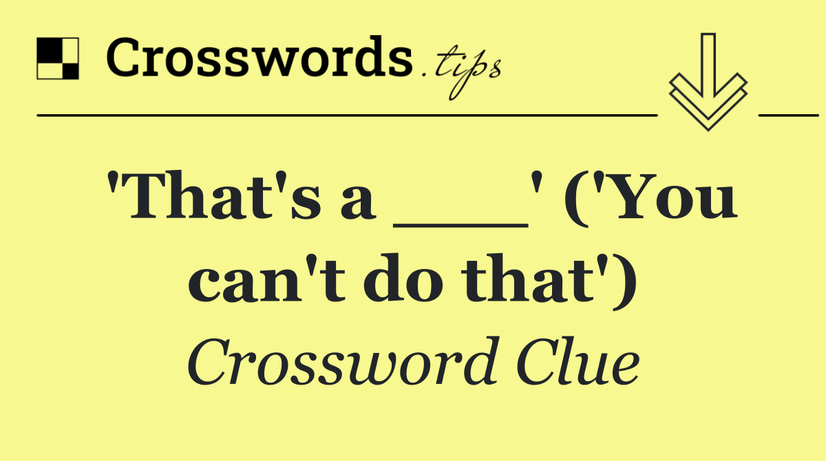 'That's a ___' ('You can't do that')