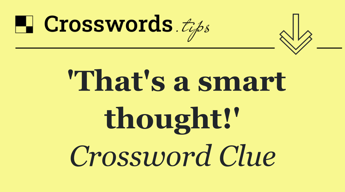 'That's a smart thought!'