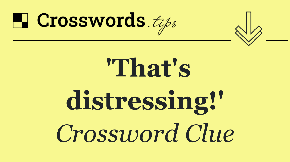 'That's distressing!'