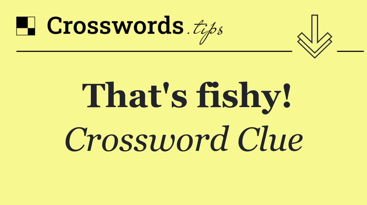 That's fishy!