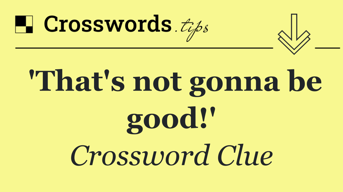 'That's not gonna be good!'