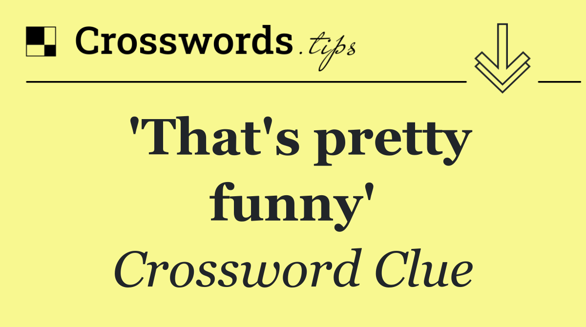 'That's pretty funny'