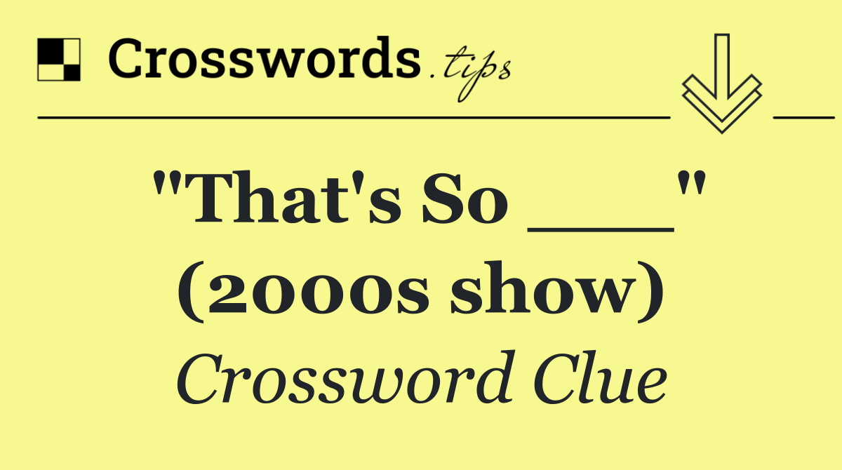 "That's So ___" (2000s show)
