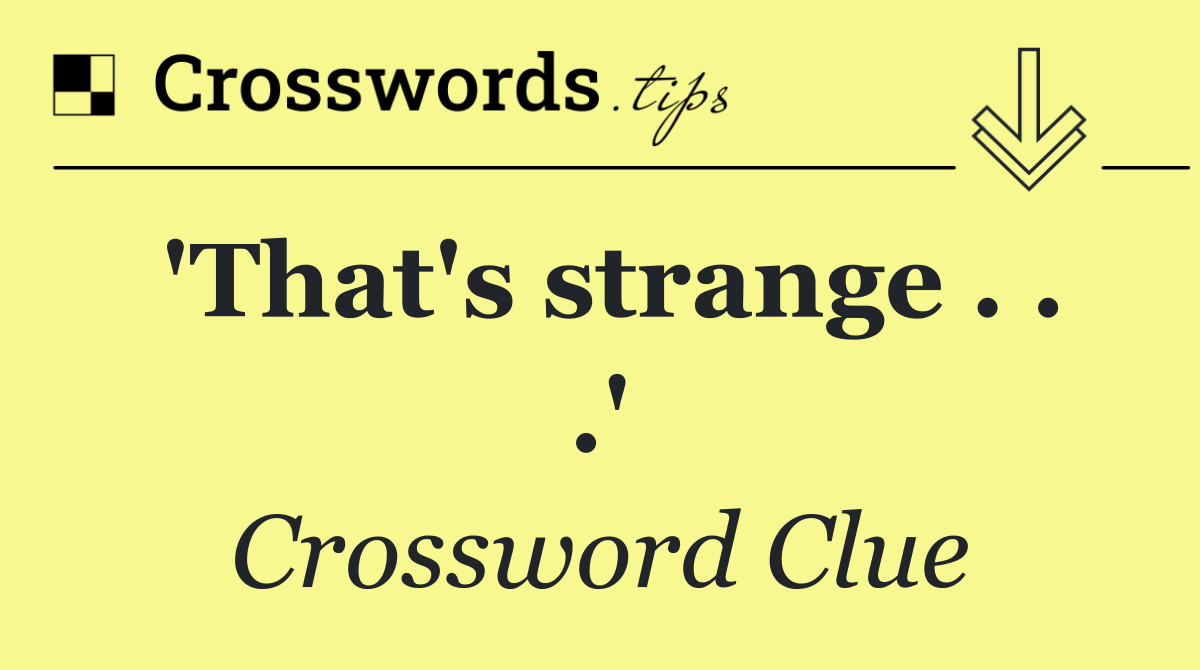 'That's strange . . .'