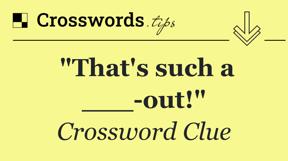 "That's such a ___ out!"