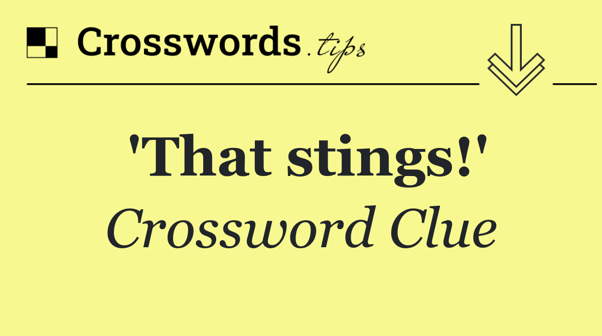 'That stings!'