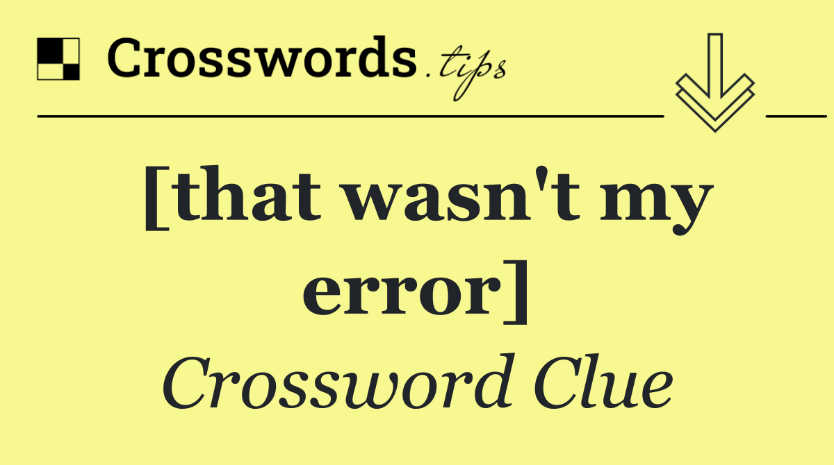 [that wasn't my error]