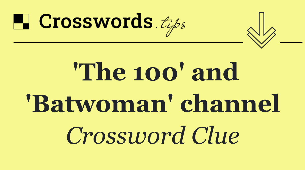 'The 100' and 'Batwoman' channel