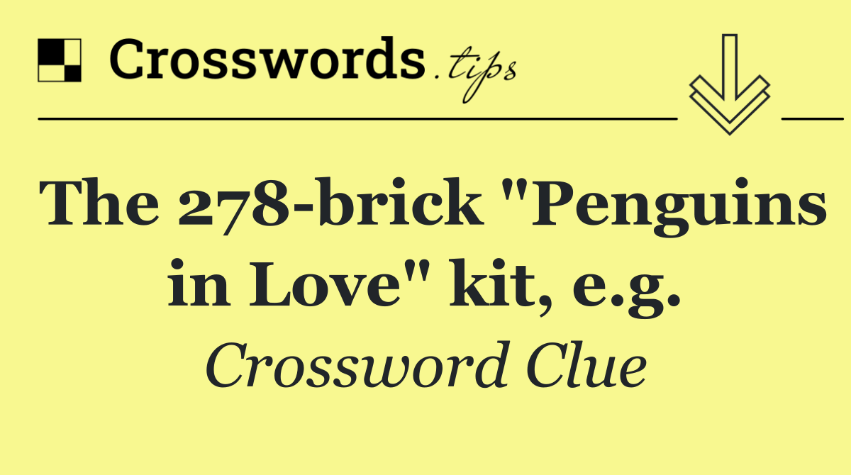 The 278 brick "Penguins in Love" kit, e.g.