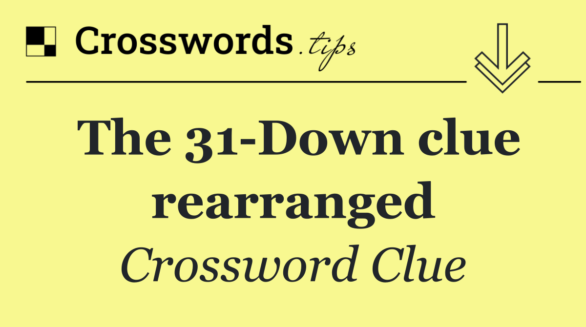 The 31 Down clue rearranged
