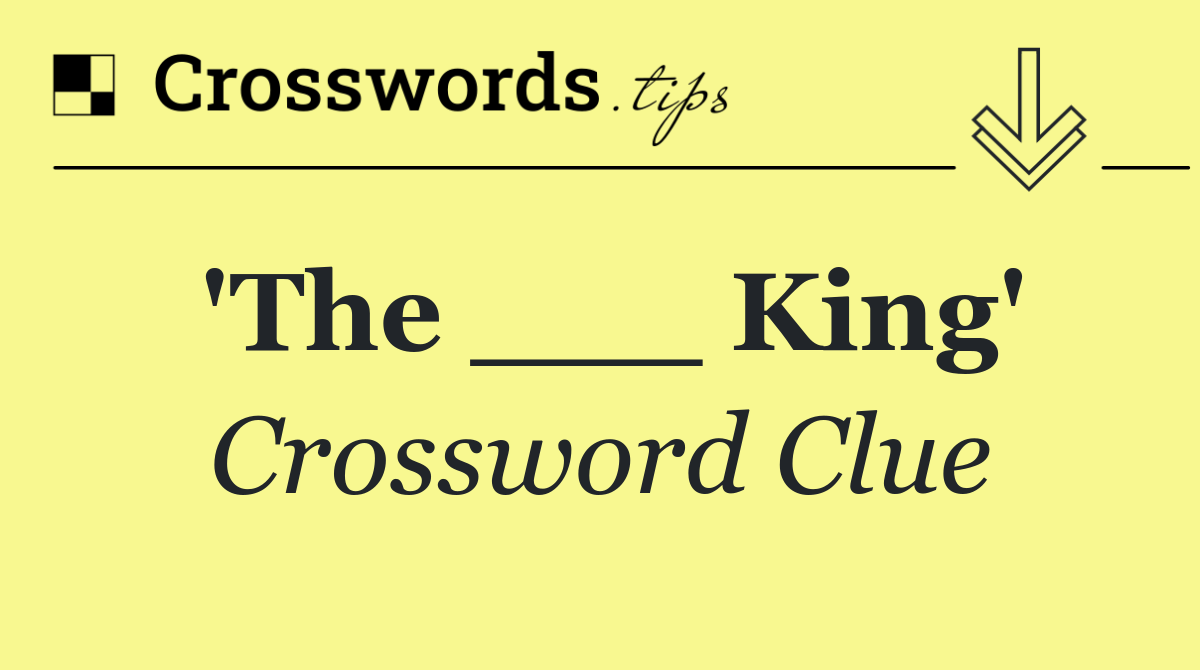 'The ___ King'
