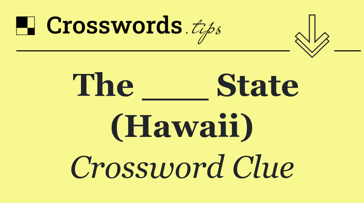 The ___ State (Hawaii)