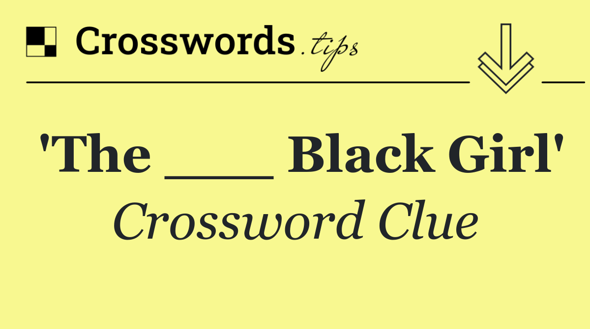 'The ___ Black Girl'