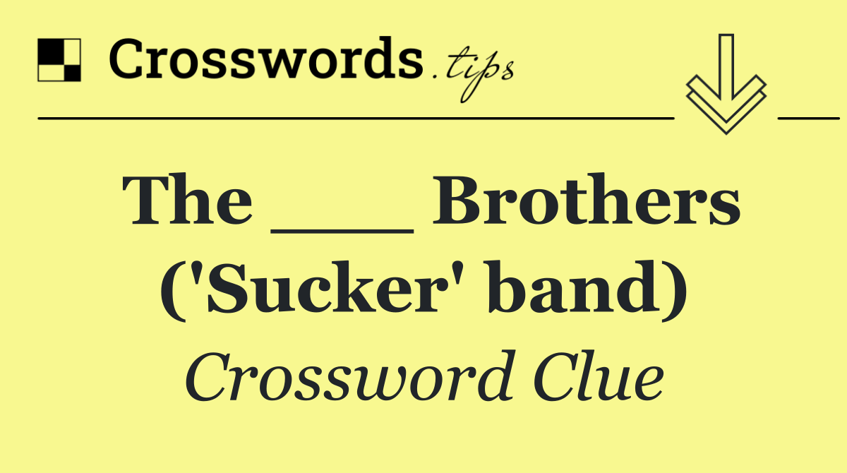 The ___ Brothers ('Sucker' band)