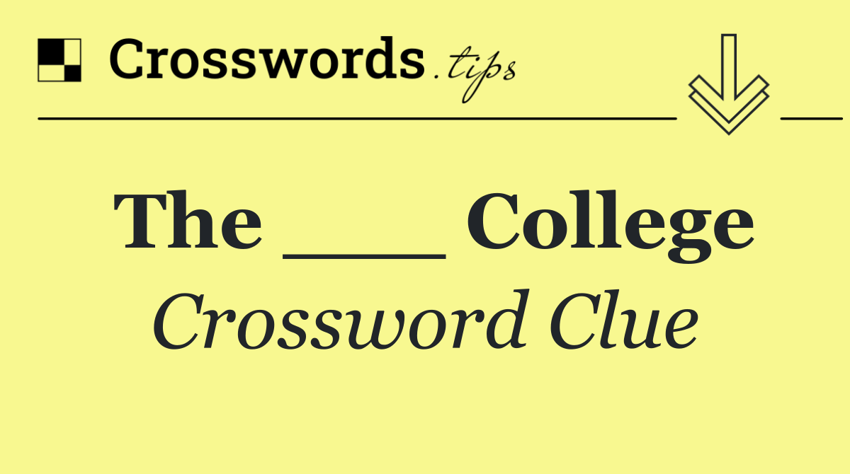 The ___ College