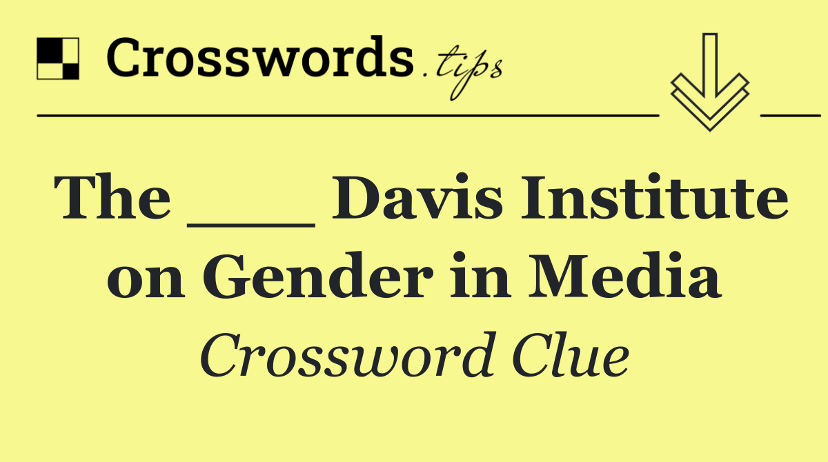 The ___ Davis Institute on Gender in Media