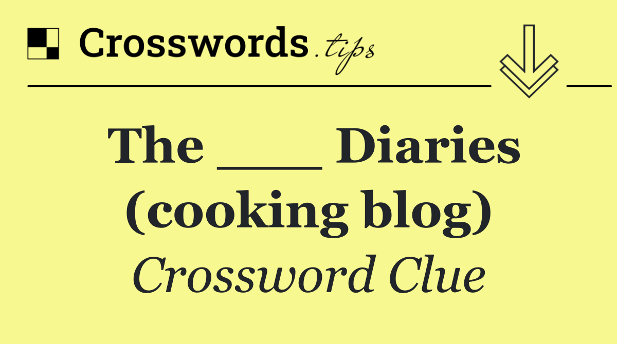The ___ Diaries (cooking blog)
