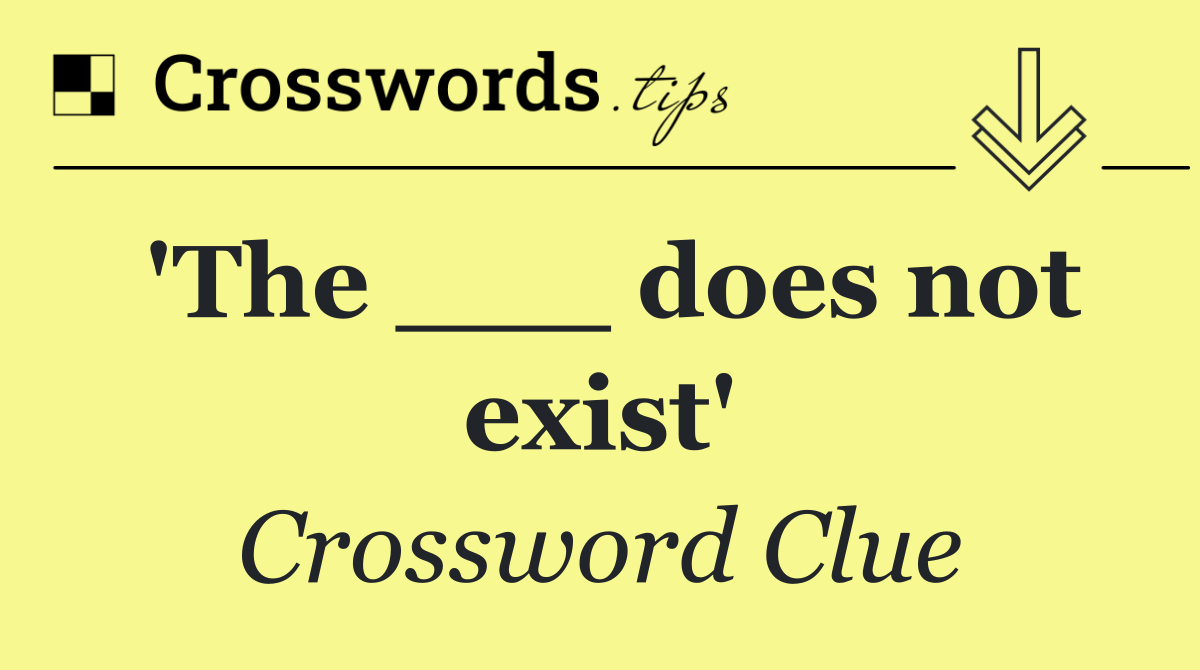 'The ___ does not exist'