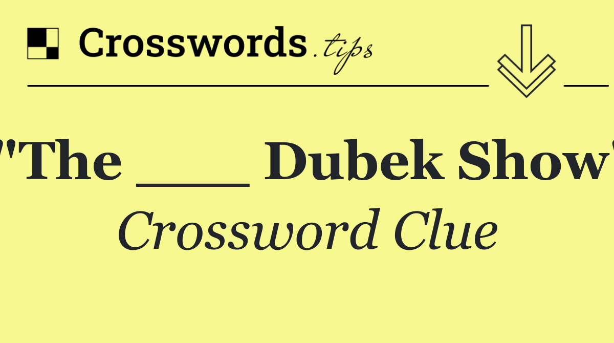 "The ___ Dubek Show"