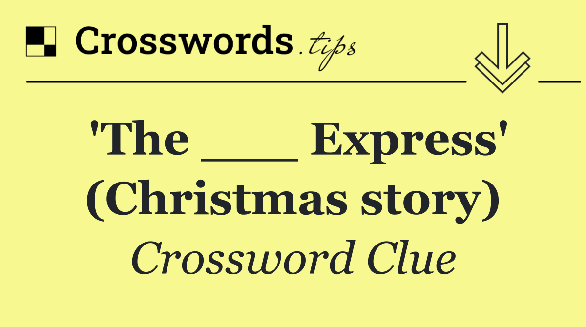 'The ___ Express' (Christmas story)