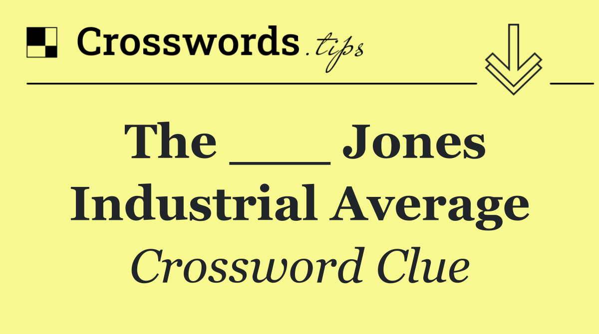 The ___ Jones Industrial Average