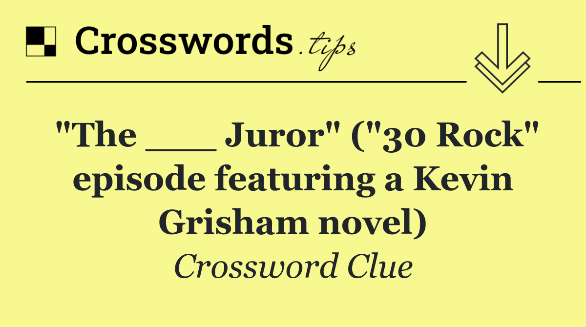 "The ___ Juror" ("30 Rock" episode featuring a Kevin Grisham novel)