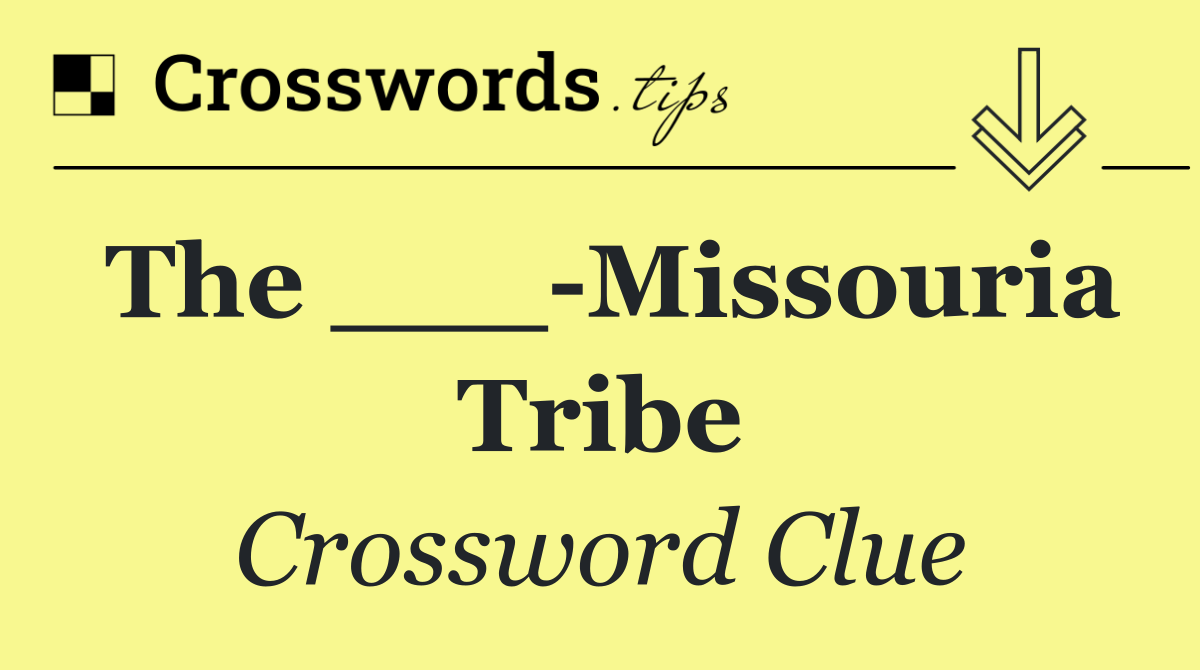 The ___ Missouria Tribe