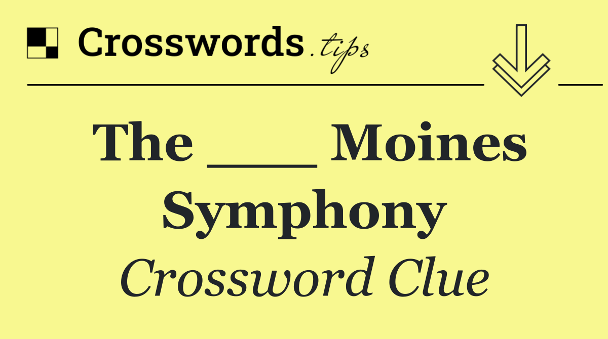 The ___ Moines Symphony