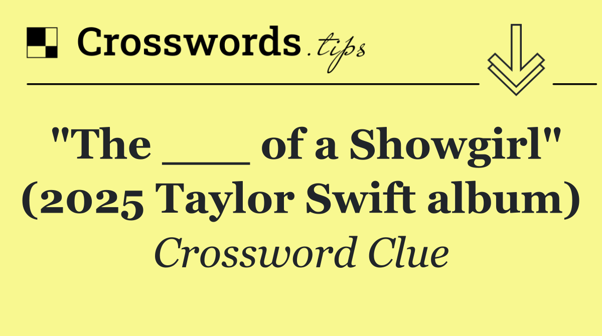 "The ___ of a Showgirl" (2025 Taylor Swift album)