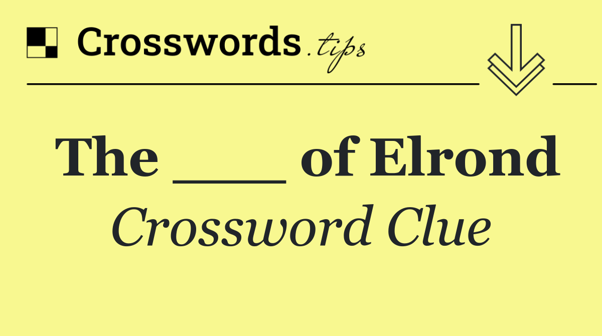 The ___ of Elrond