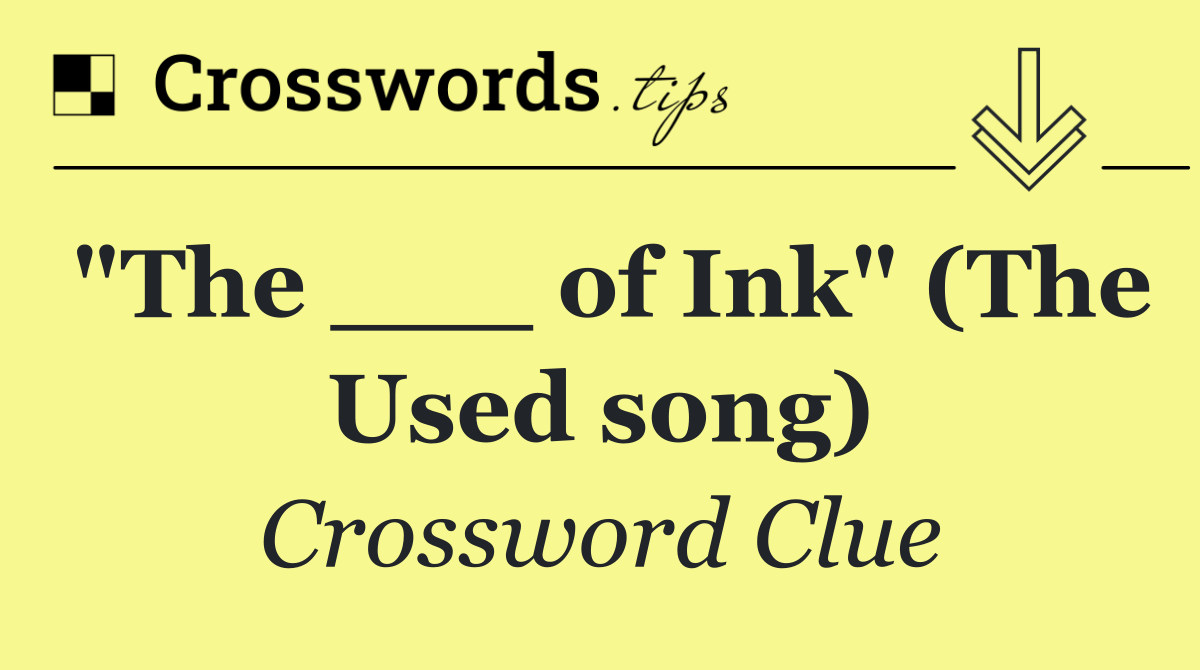 "The ___ of Ink" (The Used song)