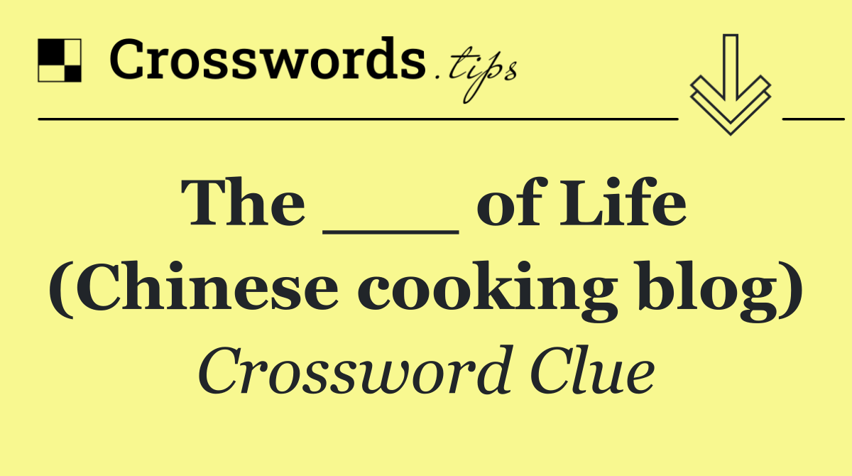 The ___ of Life (Chinese cooking blog)