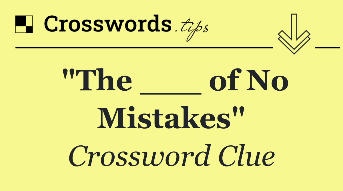 "The ___ of No Mistakes"