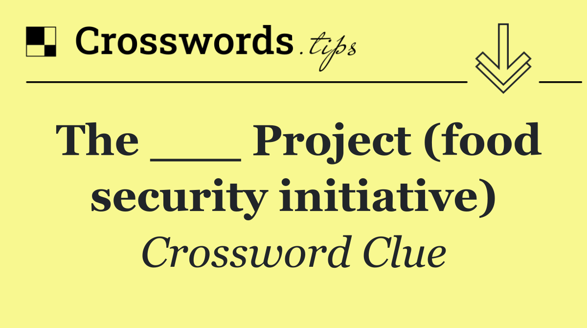 The ___ Project (food security initiative)