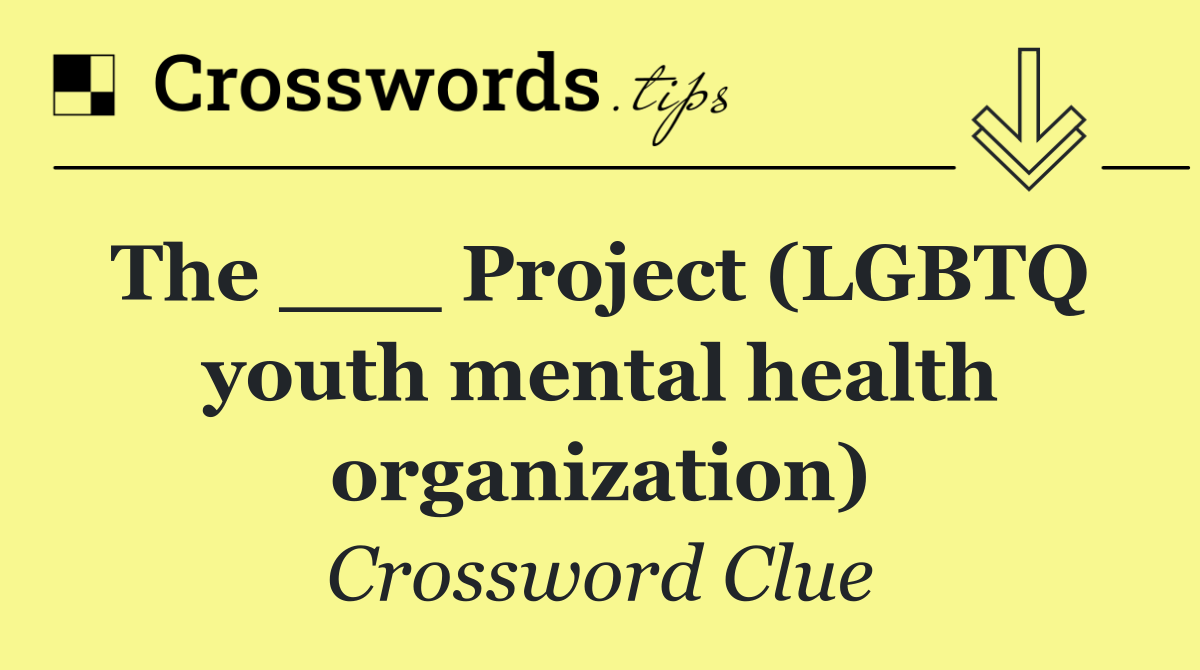The ___ Project (LGBTQ  youth mental health organization)