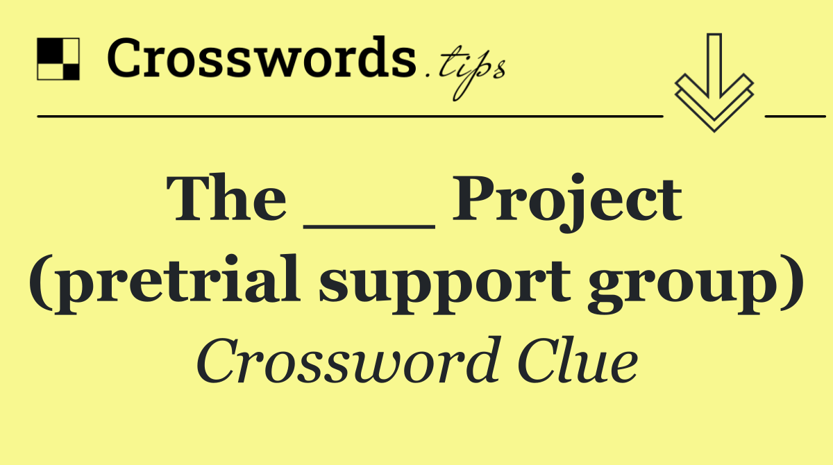 The ___ Project (pretrial support group)