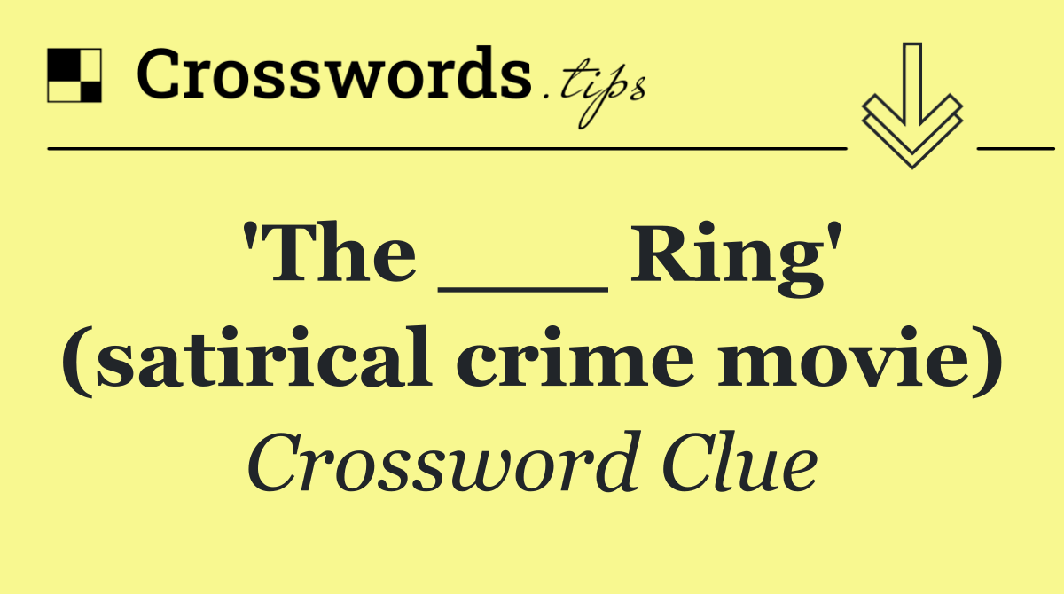 'The ___ Ring' (satirical crime movie)