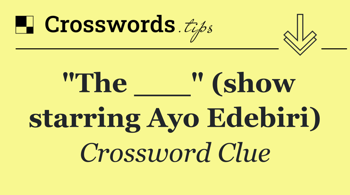 "The ___" (show starring Ayo Edebiri)