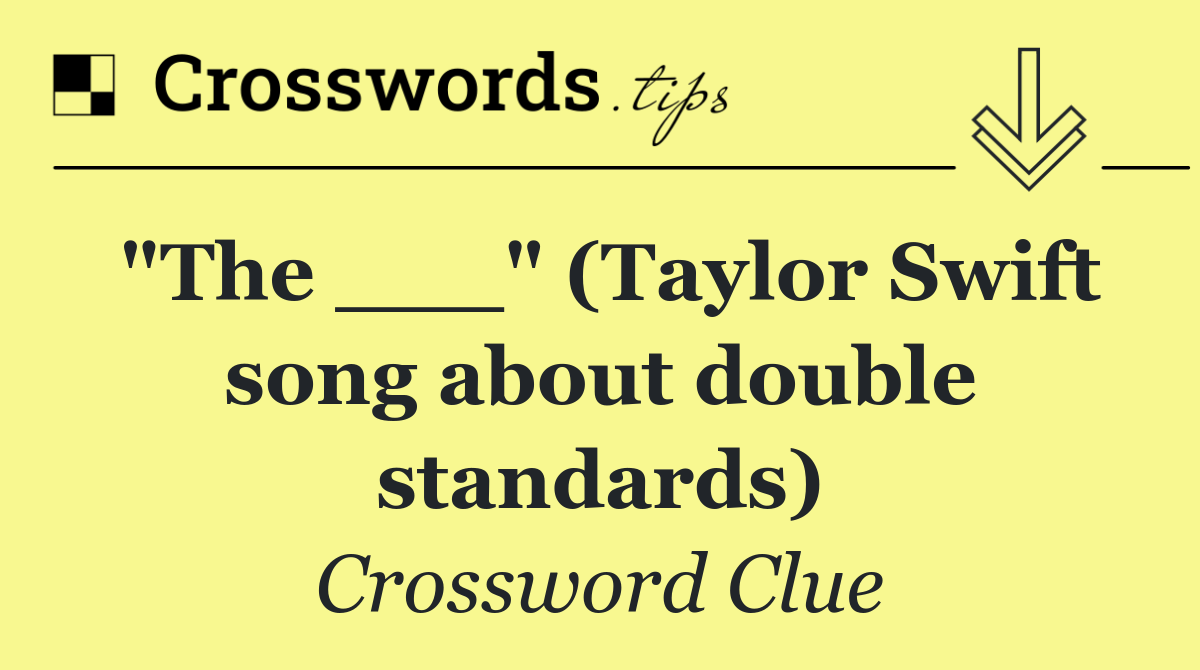 "The ___" (Taylor Swift song about double standards)