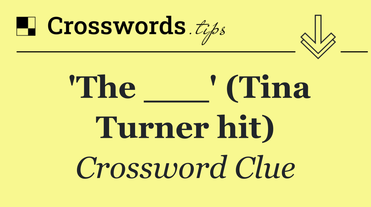 'The ___' (Tina Turner hit)