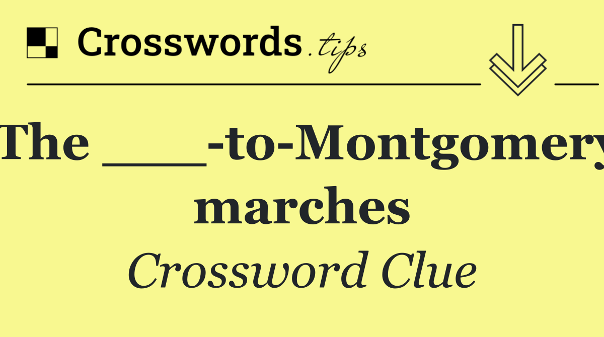 The ___ to Montgomery marches