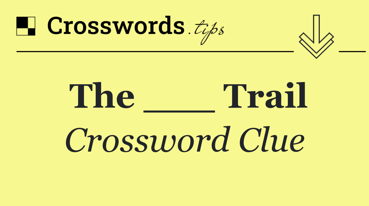 The ___ Trail