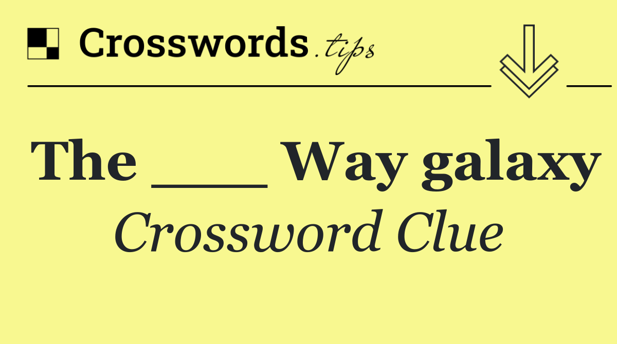 The ___ Way galaxy