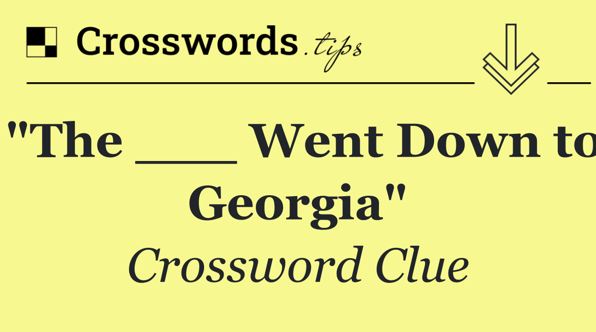 "The ___ Went Down to Georgia"